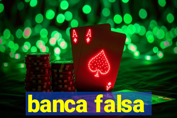 banca falsa